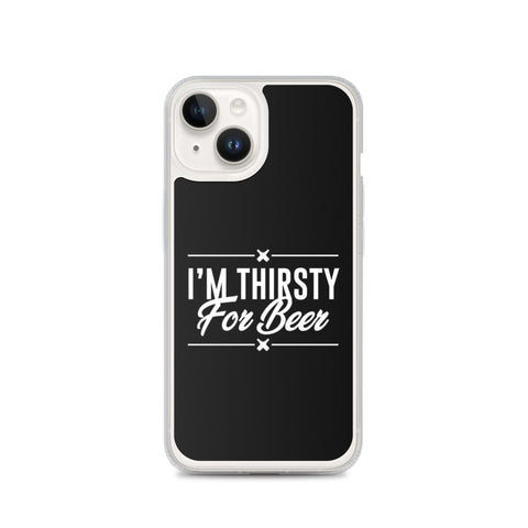 I'm Thirsty For Beer - iPhone Phone Case