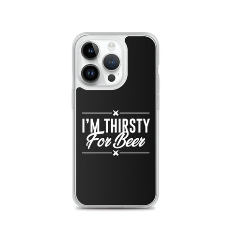 I'm Thirsty For Beer - iPhone Phone Case