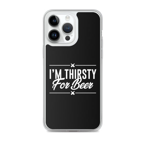 I'm Thirsty For Beer - iPhone Phone Case