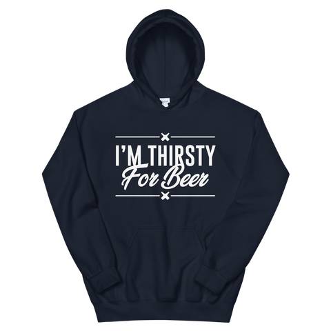 I'm Thirsty For Beer Hoodie