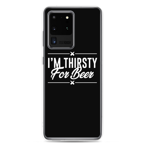 I'm Thirsty For Beer - Samsung Phone Case