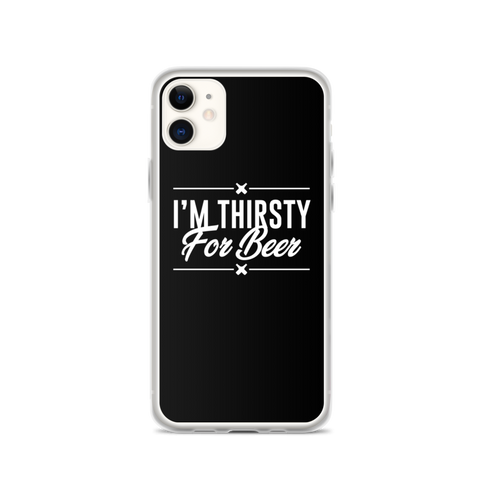 I'm Thirsty For Beer - iPhone Phone Case