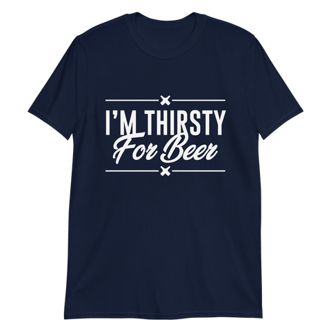 I'm Thirsty For Beer T-Shirt