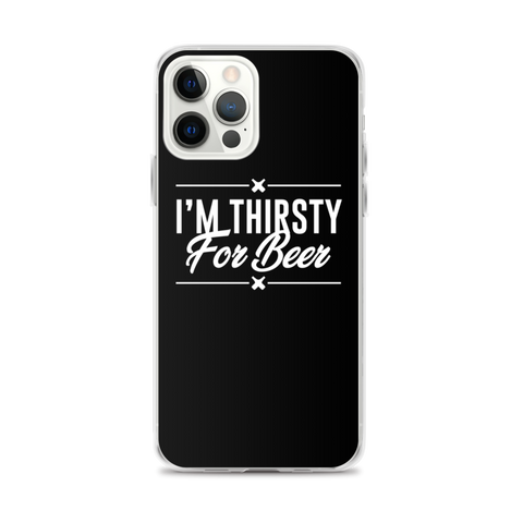 I'm Thirsty For Beer - iPhone Phone Case